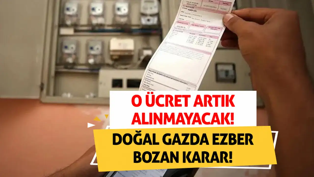 Doğal gazda ezber bozan karar: O ücret artık alınmayacak!