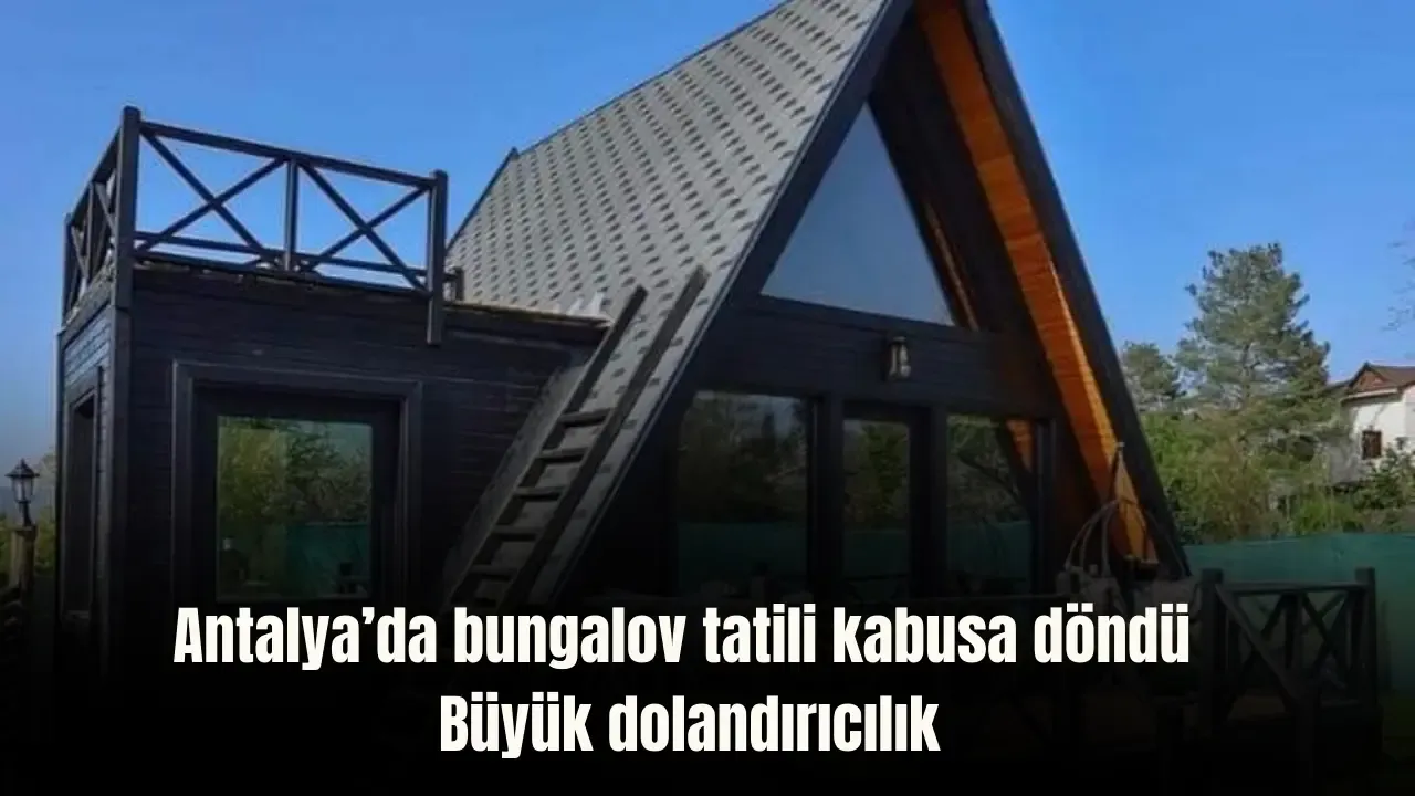Antalya'da bungalov tatili kabusa döndü: Olmayan tesisle dolandırıldılar