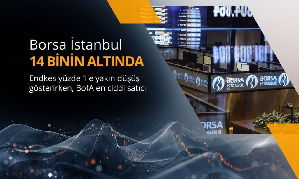 Borsa yeniden 14 bin puanın altında: BofA en ciddi satıcı | Paratic