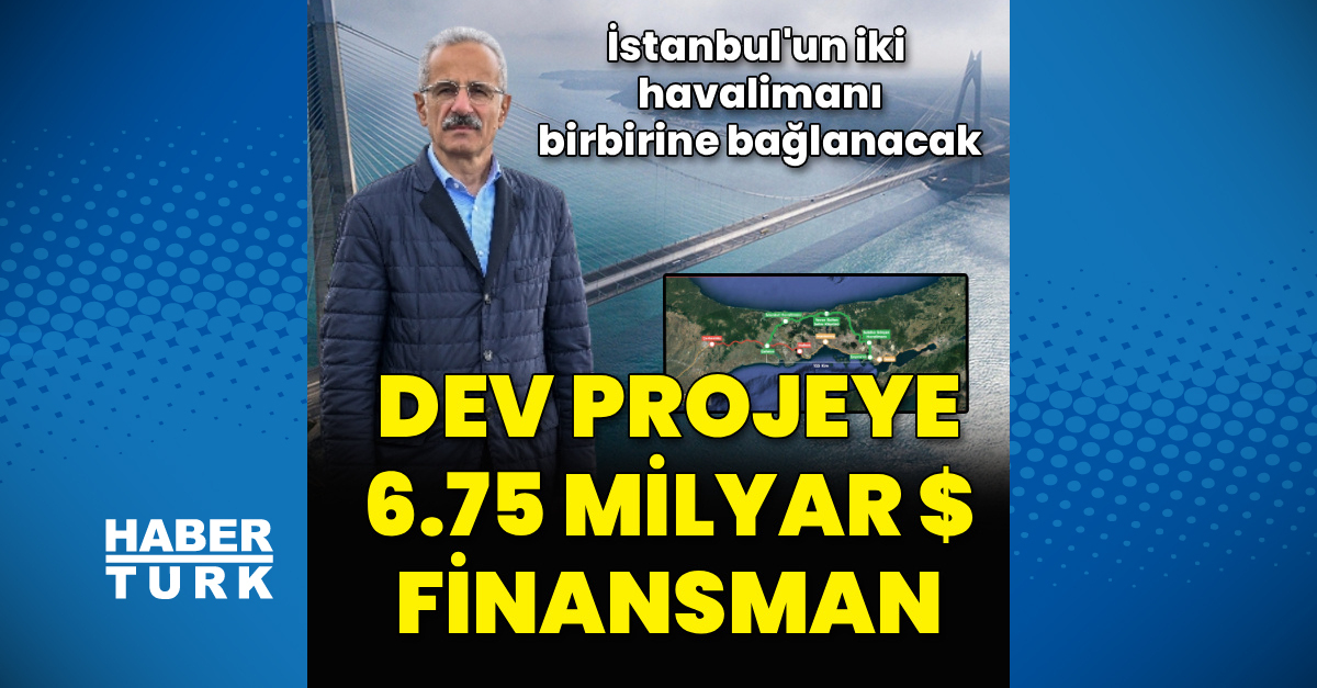 Dev projeye 6.75 milyar dolarlık dış finansman - İş-Yaşam Haberleri