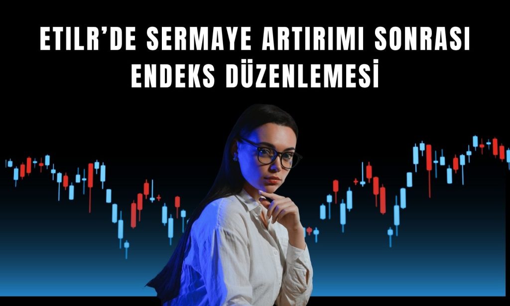 Borsa İstanbul, ETILR Paylarına İlişkin Endeks Düzenlemesi