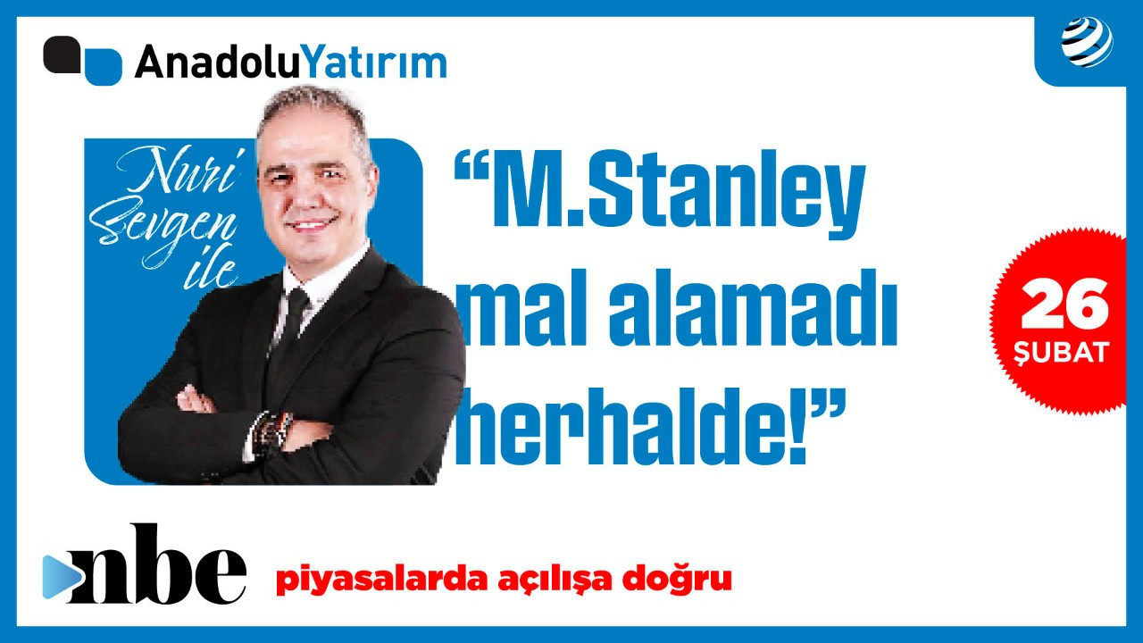 Morgan Stanley Borsa İstanbul Raporu: Dr. Nuri Sevgen'in Açılış Öncesi Analizi